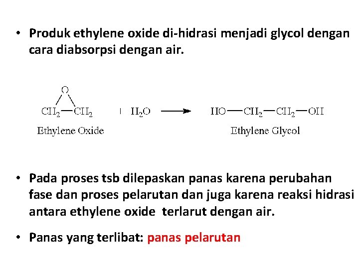  • Produk ethylene oxide di-hidrasi menjadi glycol dengan cara diabsorpsi dengan air. •