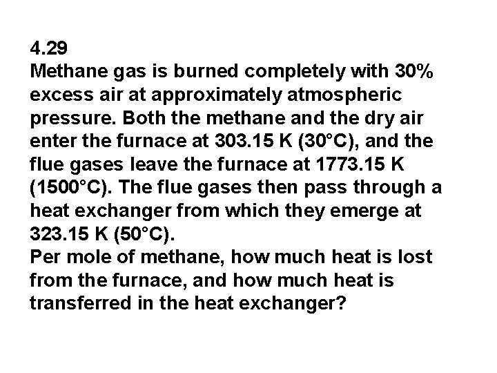 4. 29 Methane gas is burned completely with 30% excess air at approximately atmospheric