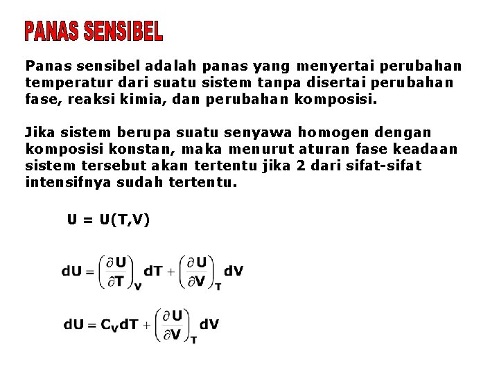 Panas sensibel adalah panas yang menyertai perubahan temperatur dari suatu sistem tanpa disertai perubahan