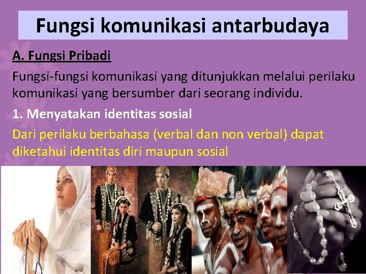 Fungsi komunikasi antarbudaya A. Fungsi Pribadi Fungsi-fungsi komunikasi yang ditunjukkan melalui perilaku komunikasi yang