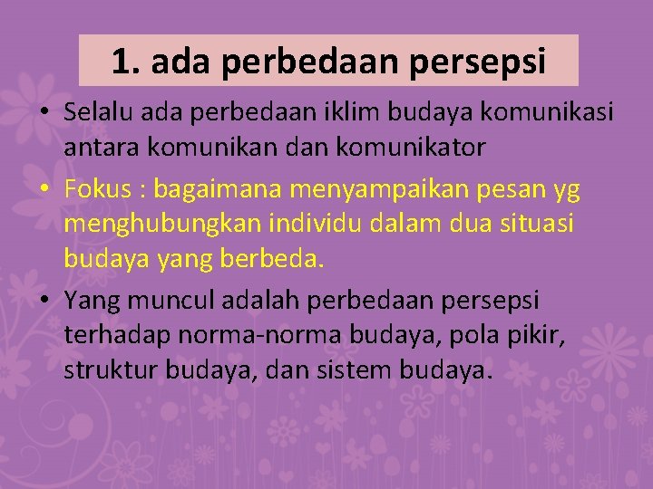 1. ada perbedaan persepsi • Selalu ada perbedaan iklim budaya komunikasi antara komunikan dan 1. ada perbedaan persepsi • Selalu ada perbedaan iklim budaya komunikasi antara komunikan dan