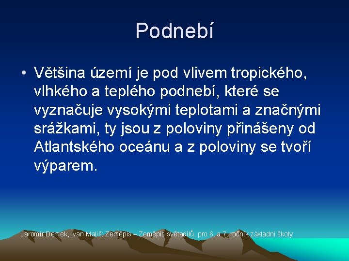 Podnebí • Většina území je pod vlivem tropického, vlhkého a teplého podnebí, které se