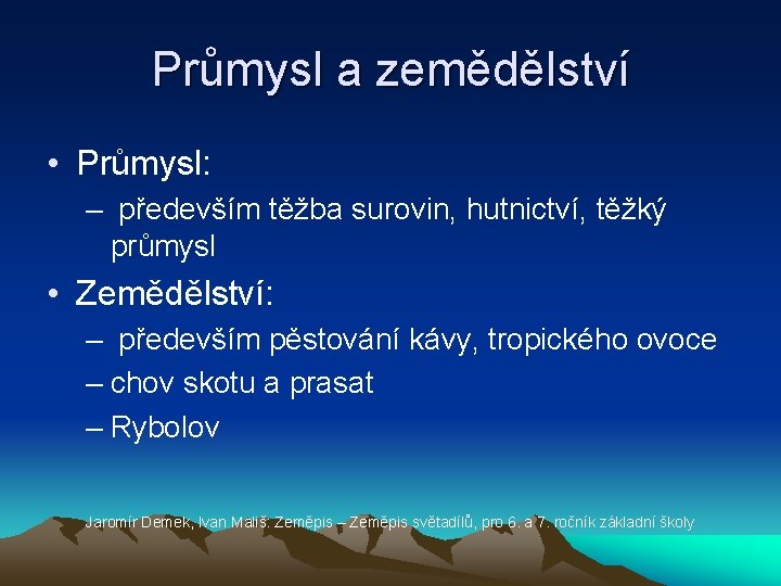 Průmysl a zemědělství • Průmysl: – především těžba surovin, hutnictví, těžký průmysl • Zemědělství: