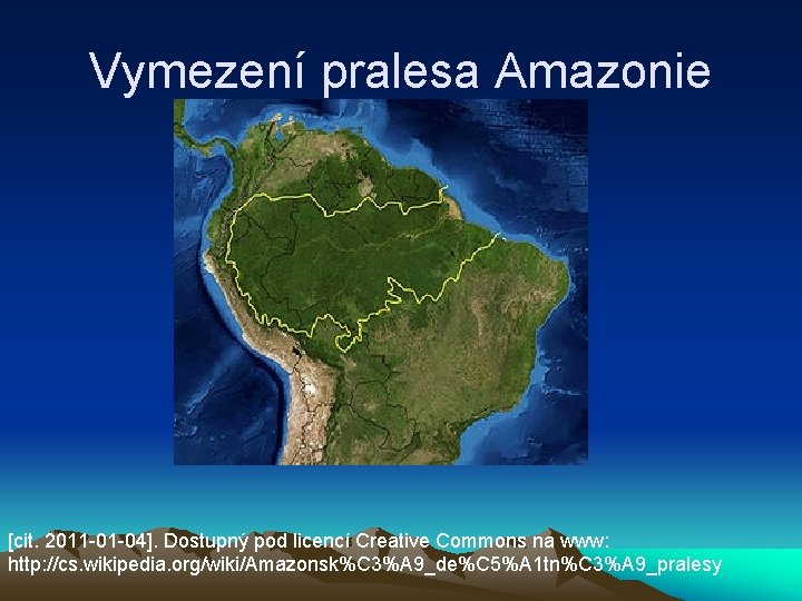 Vymezení pralesa Amazonie [cit. 2011 -01 -04]. Dostupný pod licencí Creative Commons na www: