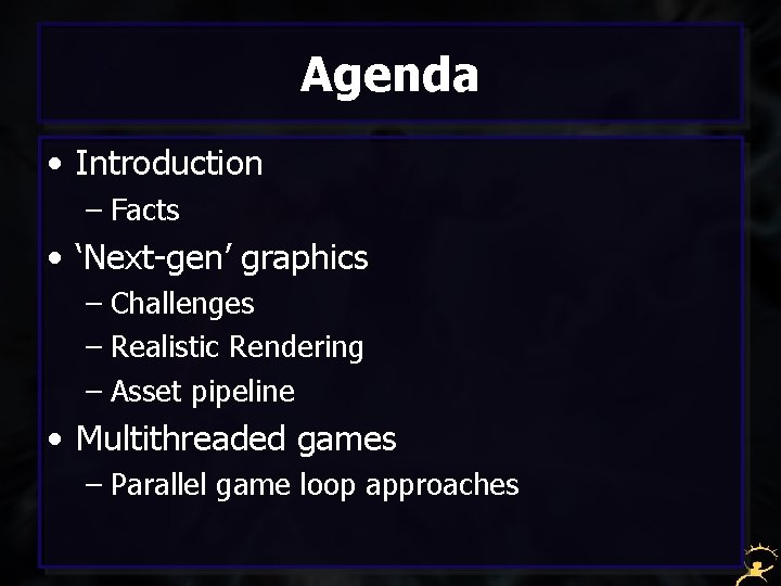 Agenda • Introduction – Facts • ‘Next-gen’ graphics – Challenges – Realistic Rendering –