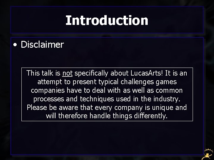 Introduction • Disclaimer This talk is not specifically about Lucas. Arts! It is an
