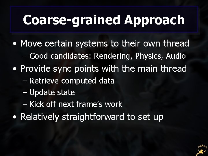 Coarse-grained Approach • Move certain systems to their own thread – Good candidates: Rendering,