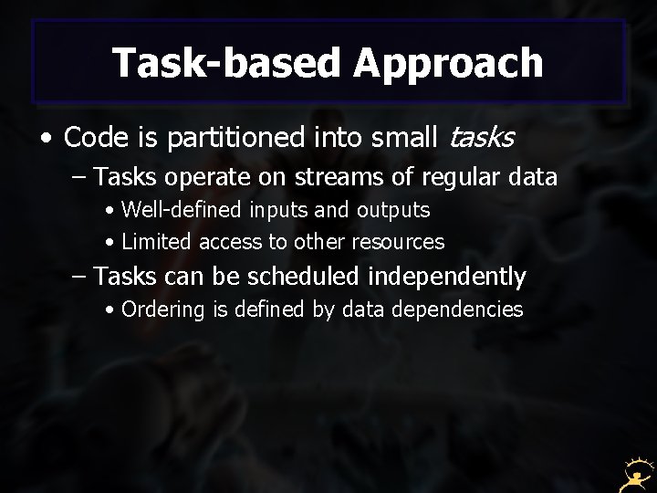 Task-based Approach • Code is partitioned into small tasks – Tasks operate on streams