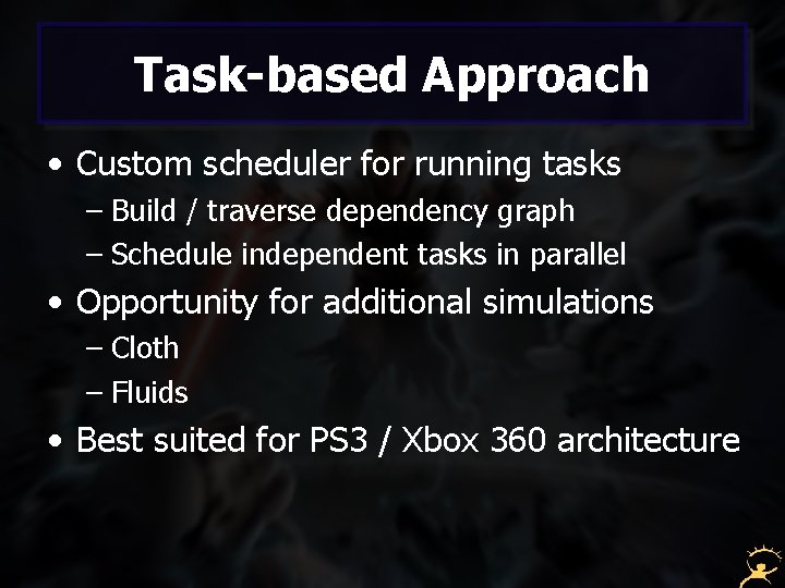 Task-based Approach • Custom scheduler for running tasks – Build / traverse dependency graph