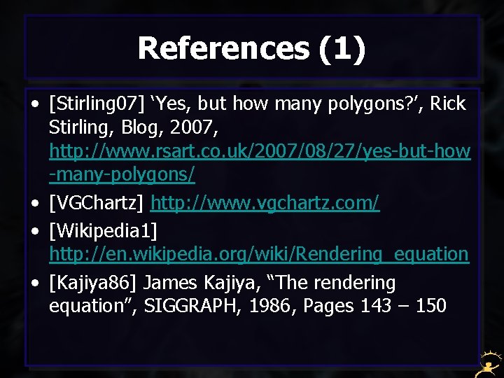 References (1) • [Stirling 07] ‘Yes, but how many polygons? ’, Rick Stirling, Blog,