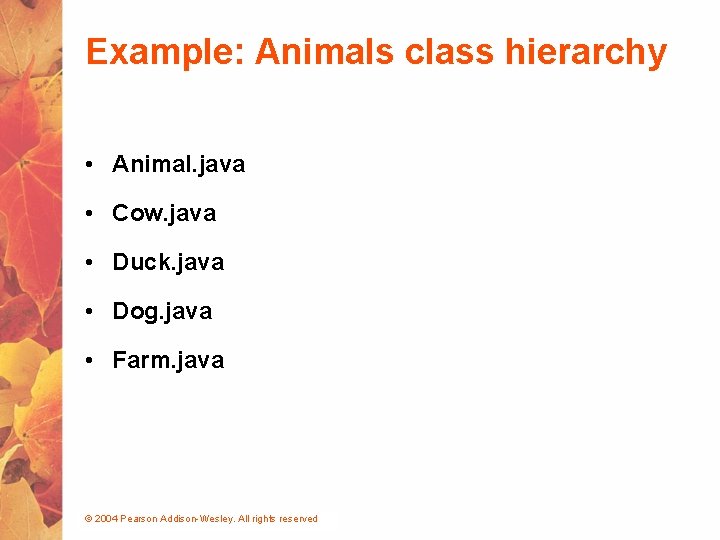 Example: Animals class hierarchy • Animal. java • Cow. java • Duck. java •