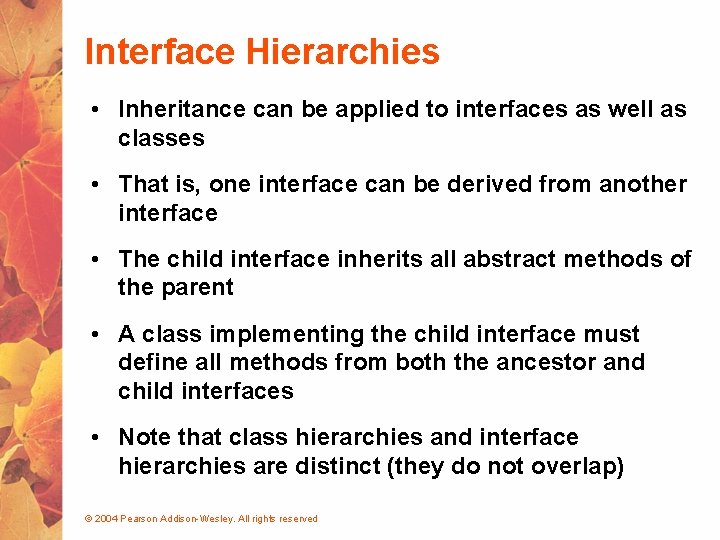 Interface Hierarchies • Inheritance can be applied to interfaces as well as classes •