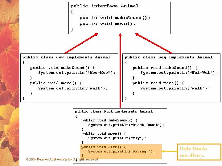 public interface Animal { public void make. Sound(); public void move(); } public class