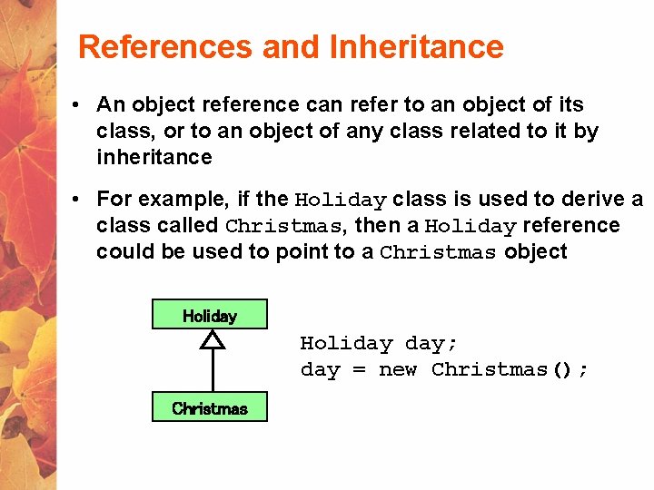 References and Inheritance • An object reference can refer to an object of its