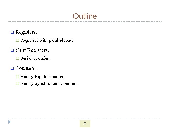 Outline q Registers. � q Shift Registers. � q Registers with parallel load. Serial