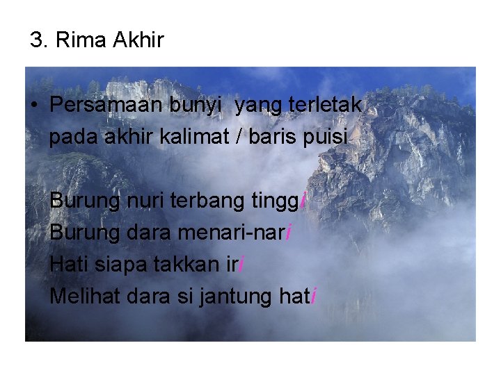 3. Rima Akhir • Persamaan bunyi yang terletak pada akhir kalimat / baris puisi