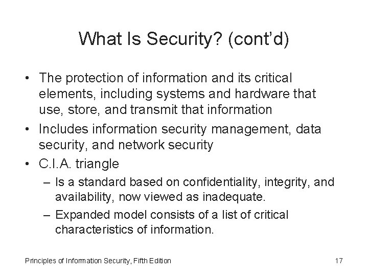 What Is Security? (cont’d) • The protection of information and its critical elements, including