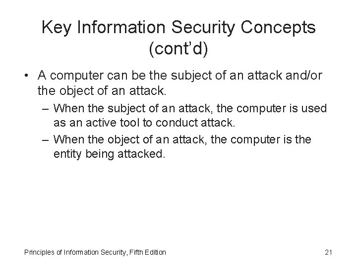 Key Information Security Concepts (cont’d) • A computer can be the subject of an