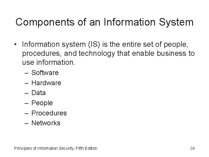 Components of an Information System • Information system (IS) is the entire set of