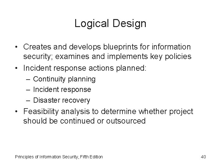 Logical Design • Creates and develops blueprints for information security; examines and implements key