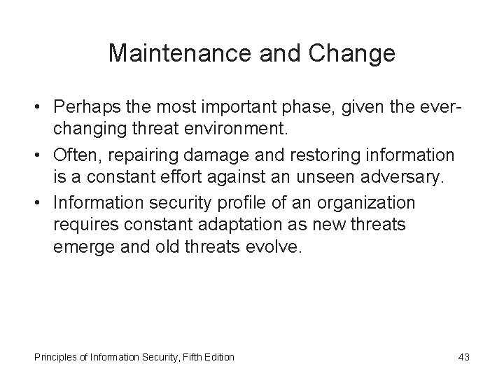 Maintenance and Change • Perhaps the most important phase, given the everchanging threat environment.