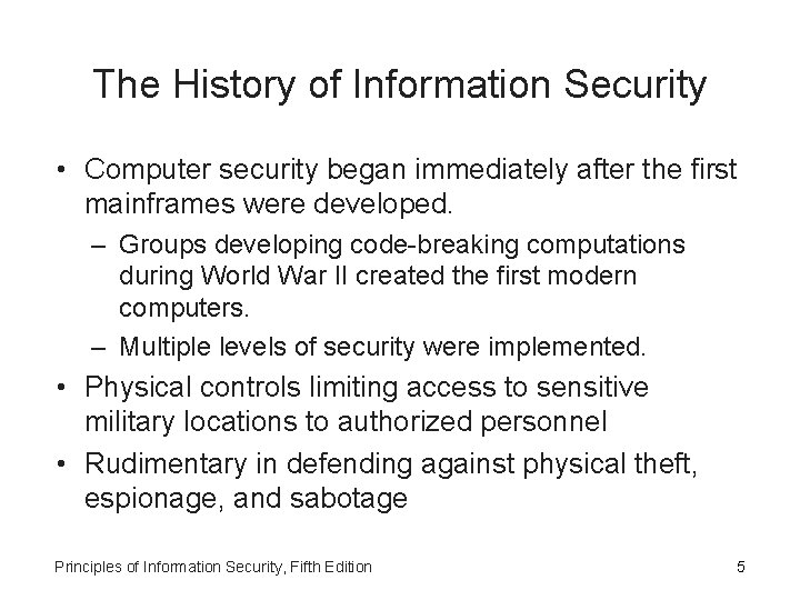 The History of Information Security • Computer security began immediately after the first mainframes