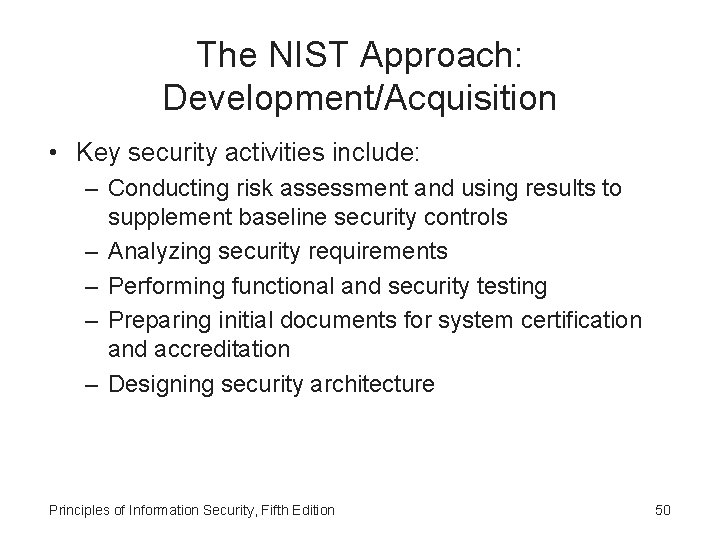 The NIST Approach: Development/Acquisition • Key security activities include: – Conducting risk assessment and