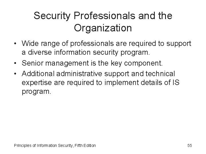 Security Professionals and the Organization • Wide range of professionals are required to support