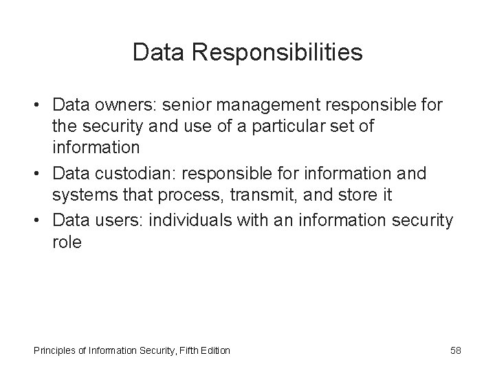 Data Responsibilities • Data owners: senior management responsible for the security and use of