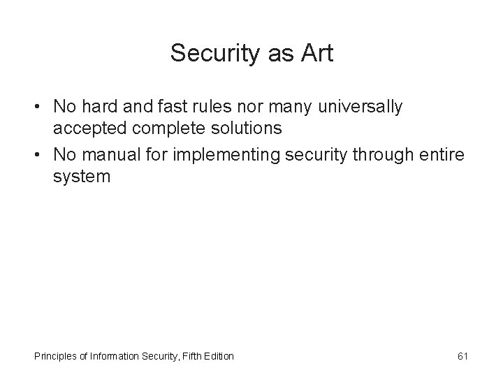 Security as Art • No hard and fast rules nor many universally accepted complete