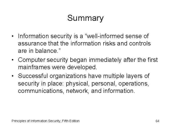 Summary • Information security is a “well-informed sense of assurance that the information risks