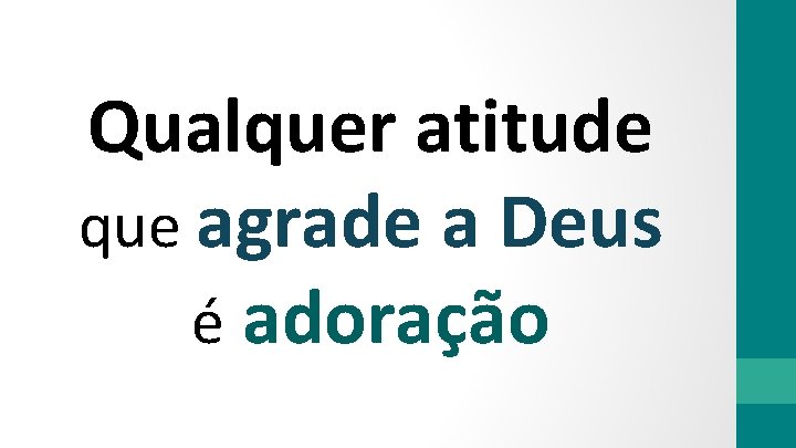 Qualquer atitude que agrade a Deus é adoração 