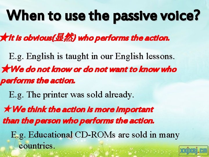 When to use the passive voice? ★It is obvious(显然) who performs the action. E.
