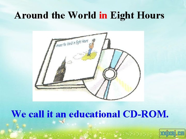 Around the World in Eight Hours We call it an educational CD-ROM. 