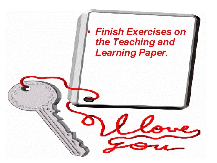  • Finish Exercises on the Teaching and Learning Paper. 