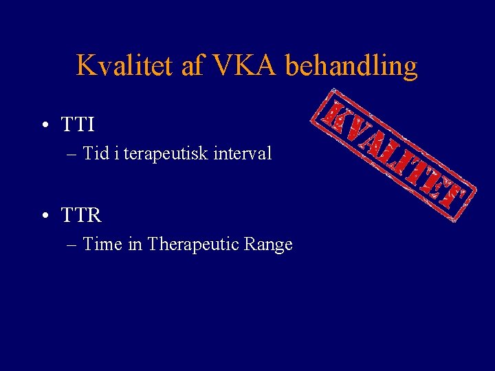 Kvalitet af VKA behandling • TTI – Tid i terapeutisk interval • TTR –