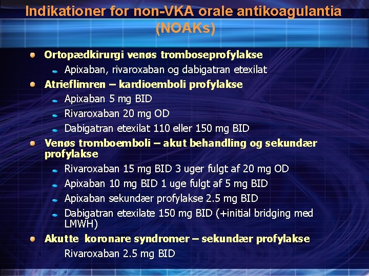 Indikationer for non-VKA orale antikoagulantia (NOAKs) Ortopædkirurgi venøs tromboseprofylakse Apixaban, rivaroxaban og dabigatran etexilat