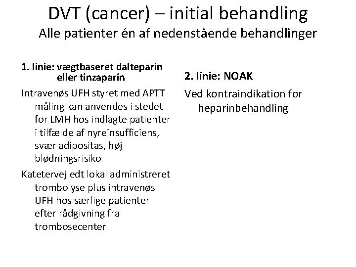 DVT (cancer) – initial behandling Alle patienter én af nedenstående behandlinger 1. linie: vægtbaseret