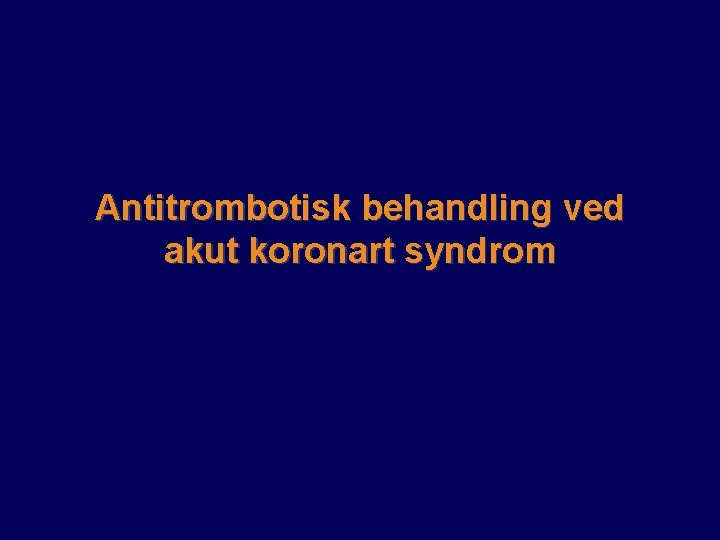 Antitrombotisk behandling ved akut koronart syndrom 