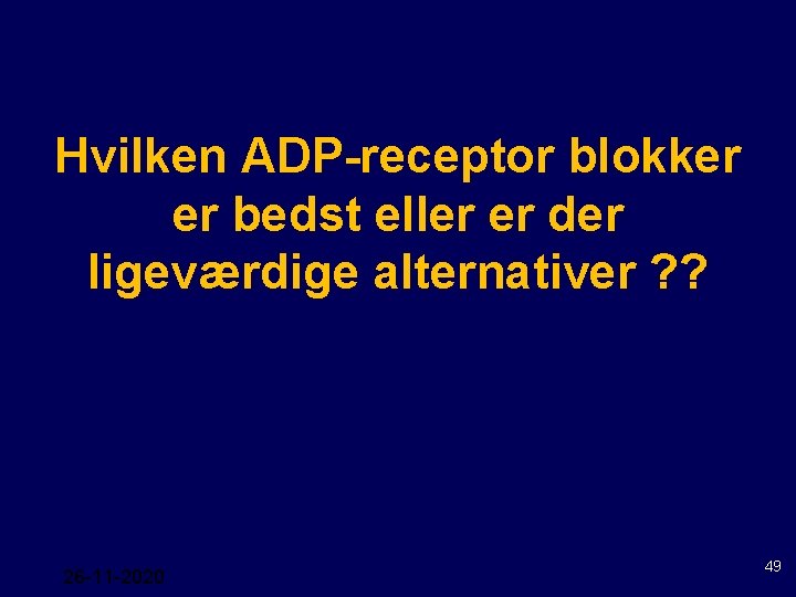 Hvilken ADP-receptor blokker er bedst eller er der ligeværdige alternativer ? ? 26 11