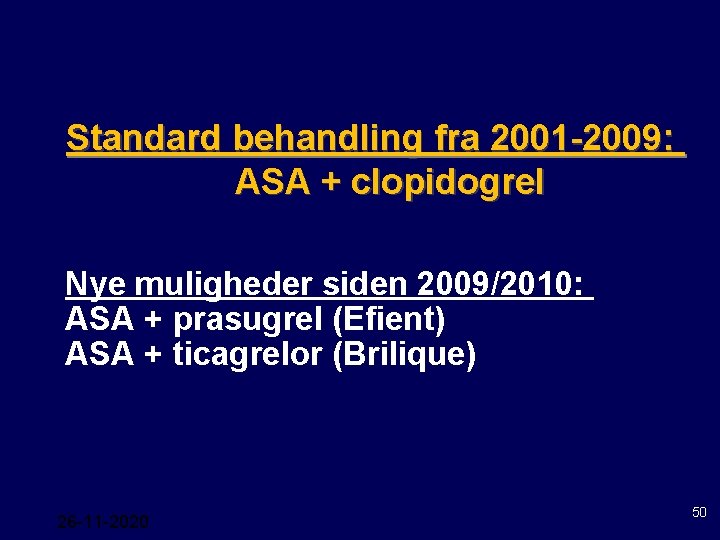 Standard behandling fra 2001 -2009: ASA + clopidogrel Nye muligheder siden 2009/2010: ASA +