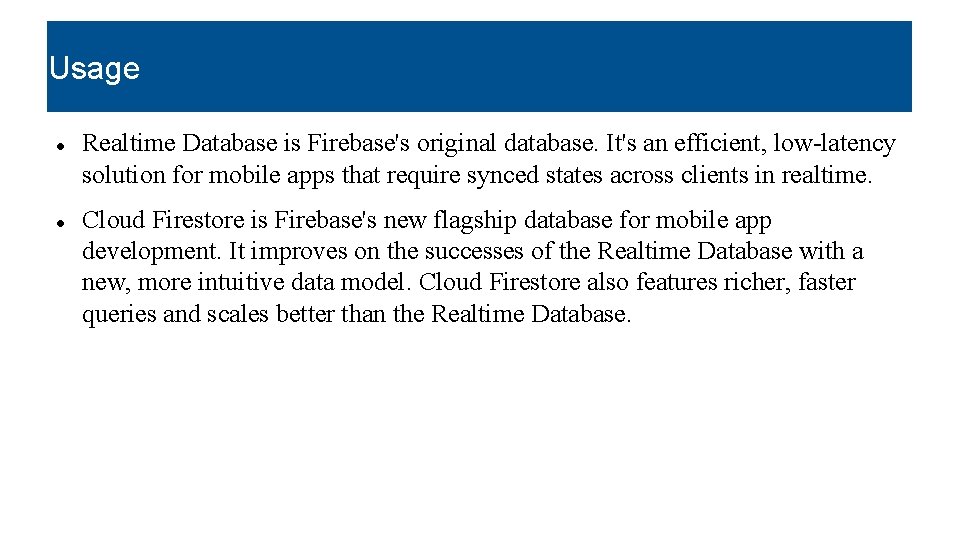 Usage Realtime Database is Firebase's original database. It's an efficient, low-latency solution for mobile