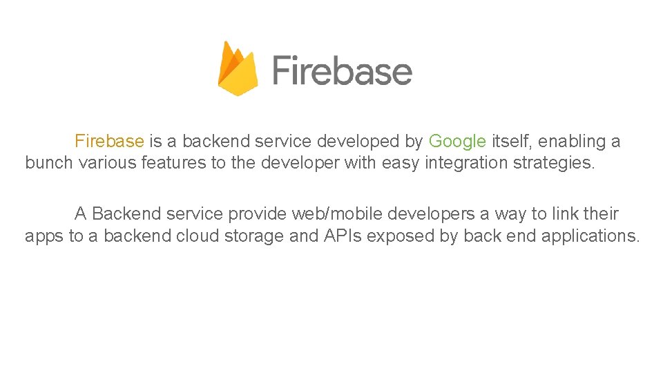  Firebase is a backend service developed by Google itself, enabling a bunch various