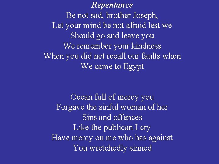 Repentance Be not sad, brother Joseph, Let your mind be not afraid lest we