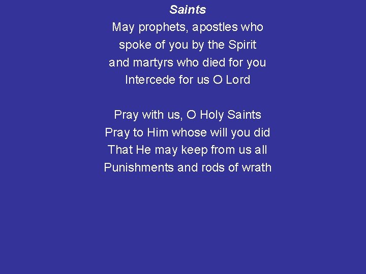 Saints May prophets, apostles who spoke of you by the Spirit and martyrs who