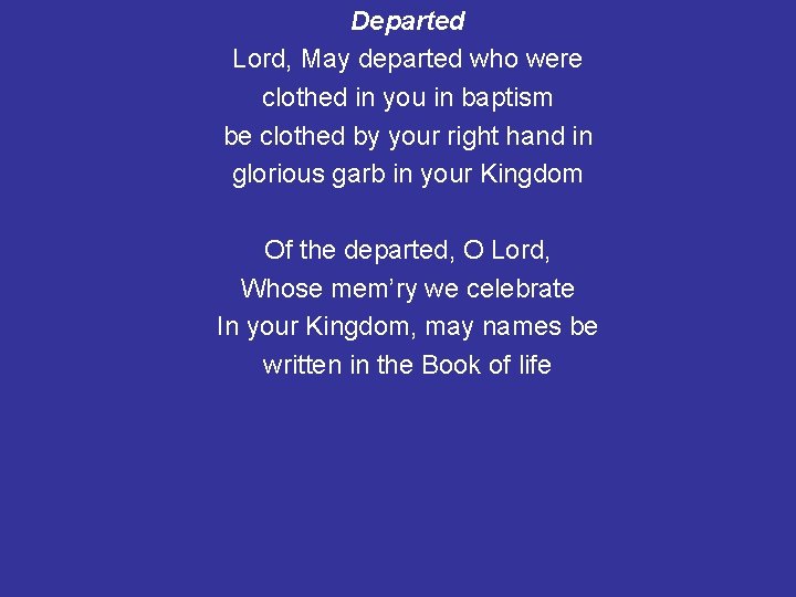 Departed Lord, May departed who were clothed in you in baptism be clothed by