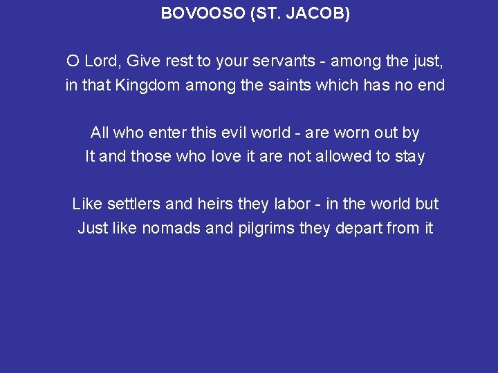 BOVOOSO (ST. JACOB) O Lord, Give rest to your servants - among the just,