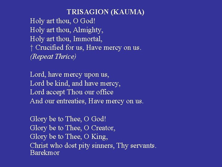 TRISAGION (KAUMA) Holy art thou, O God! Holy art thou, Almighty, Holy art thou,