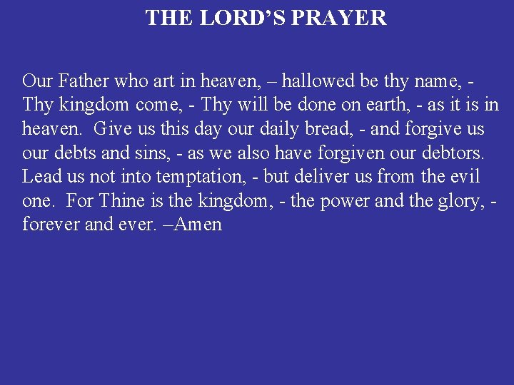THE LORD’S PRAYER Our Father who art in heaven, – hallowed be thy name,