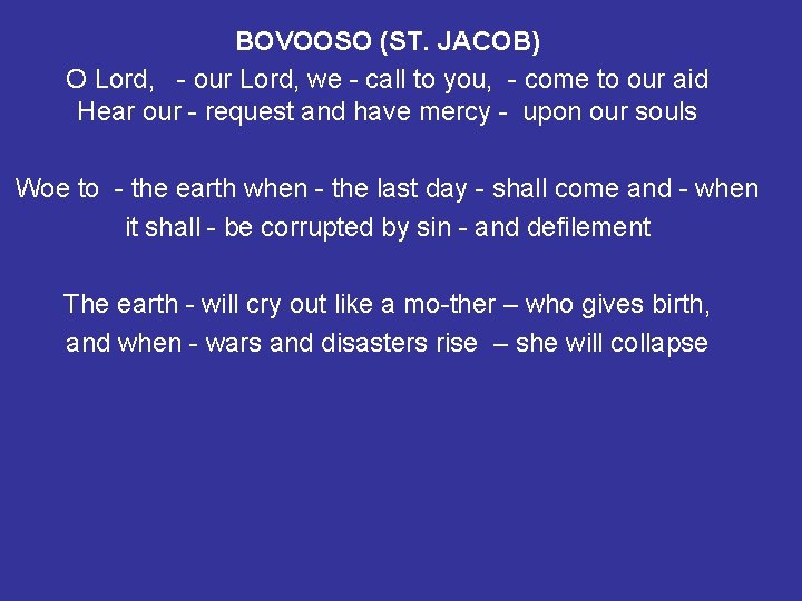 BOVOOSO (ST. JACOB) O Lord, - our Lord, we - call to you, -